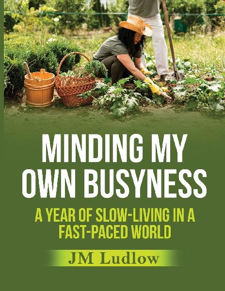 Minding My Own Busyness: A Year of Slow-Living in a Fast-Paced World