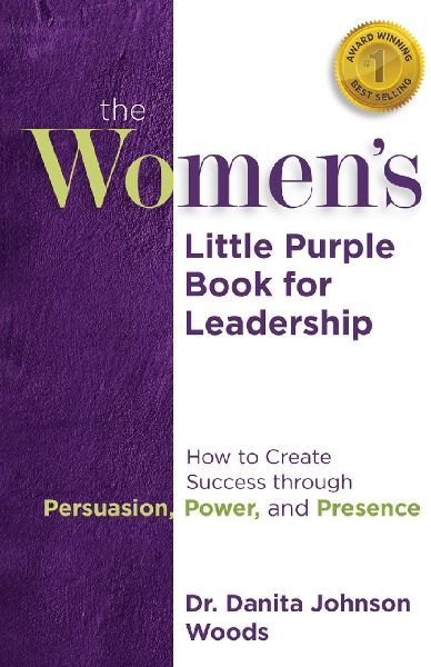 The Womens Little Purple Book for Leadership: How to Create Success through Persuasion, Power, and Presence