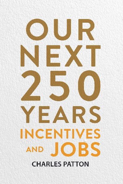 Our Next 250 Years: Incentives and Jobs