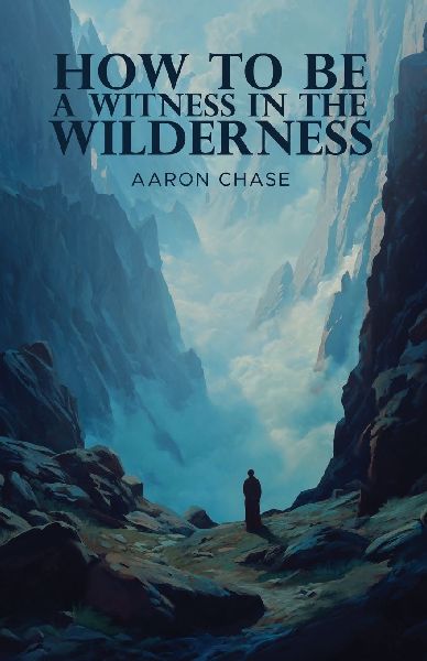 How To Be A Witness In The Wilderness