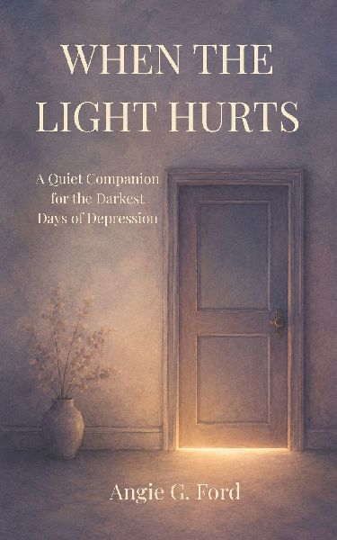When the Light Hurts: A Quiet Companion for the Darkest Days of Depression