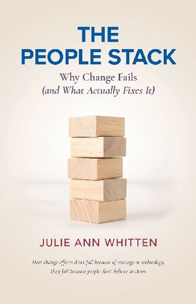 The People Stack: Why Change Fails (and What Actually Fixes It)