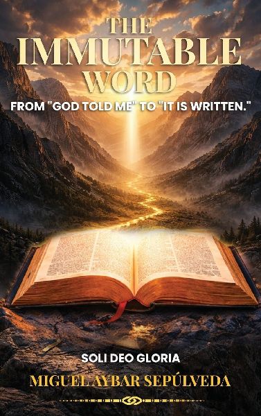 THE IMMUTABLE WORD: From "God told me" to "It is written"