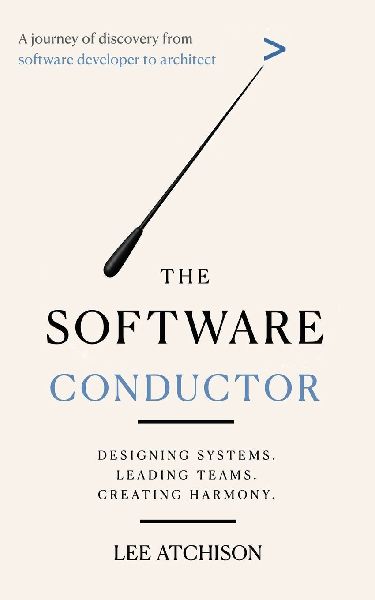 The Software Conductor: A journey of discovery from software developer to architect