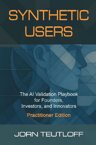 Synthetic Users: AI Validation for Founders, Investors, and Innovators (Practitioner Edition)