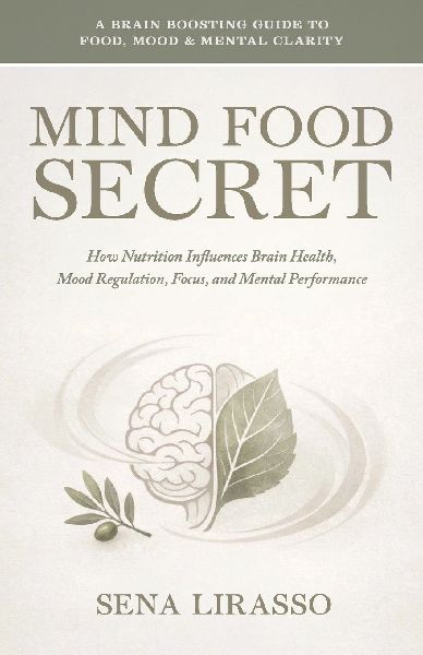 Mind Food Secret A Brain Boosting Guide To Food, Mood &Mental Clarity   How Nutrition Influences Brain Health, Mood Regulation, Focus, and Mental Performance
