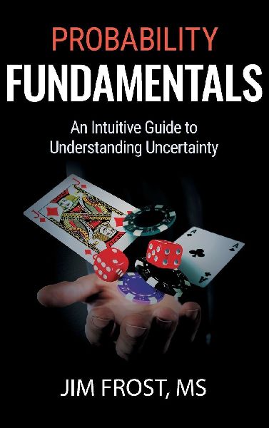 Probability Fundamentals: An Intuitive Guide to Understanding Uncertainty