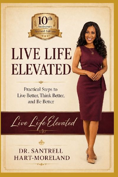Live Life Elevated: Practical Steps to Live Better, Think Better, and Be Better
