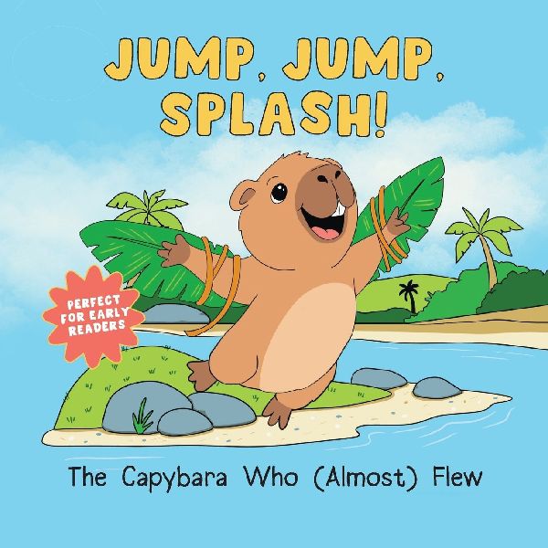 Jump, Jump, Splash!: The Capybara Who Almost Flew