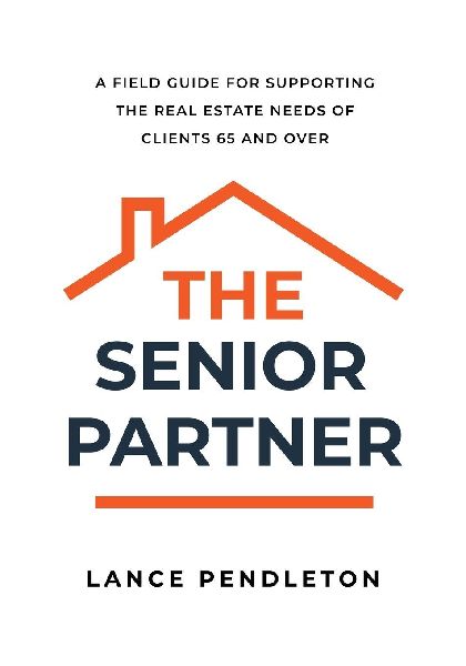 The Senior Partner: A Field Guide for Supporting the Real Estate Needs of Clients 65 and Over