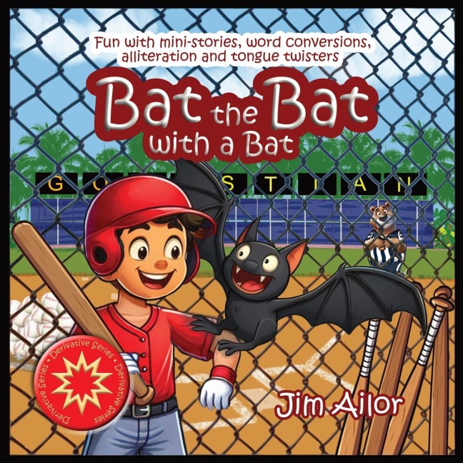 Bat the Bat with a Bat: Fun with mini-stories, word conversions, alliteration and tongue twisters