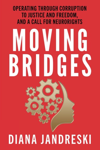 Moving Bridges Operating Through Corruption to Justice and Freedom, and a Call for Neurorights