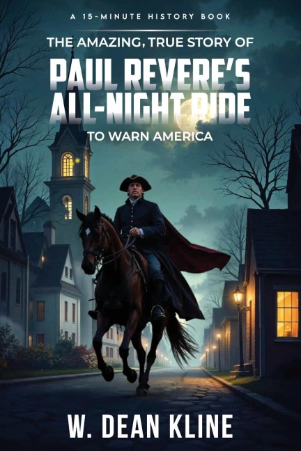The Amazing, True Story of Paul Reveres All-Night Ride to Warn America