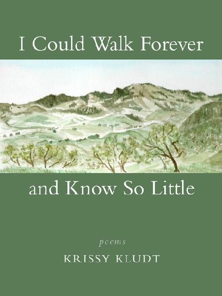 I Could Walk Forever and Know So Little: Poems