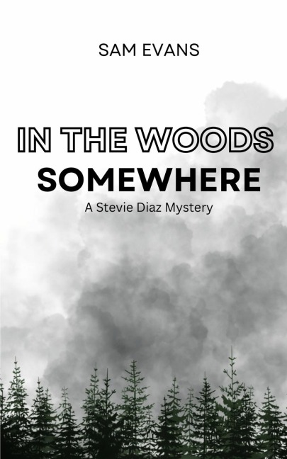 In the Woods Somewhere: A Stevie Diaz Mystery