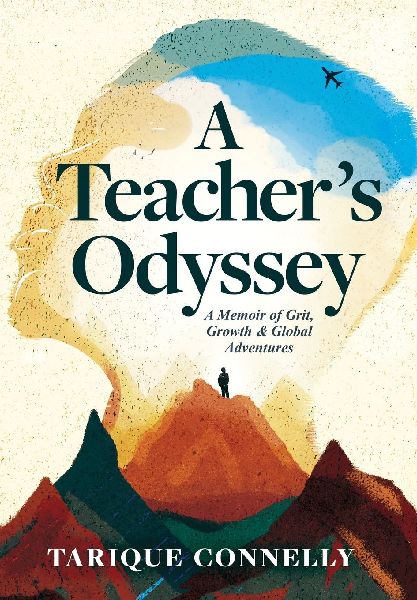 A Teachers Odyssey: A Memoir of Grit, Growth, and Global Adventures