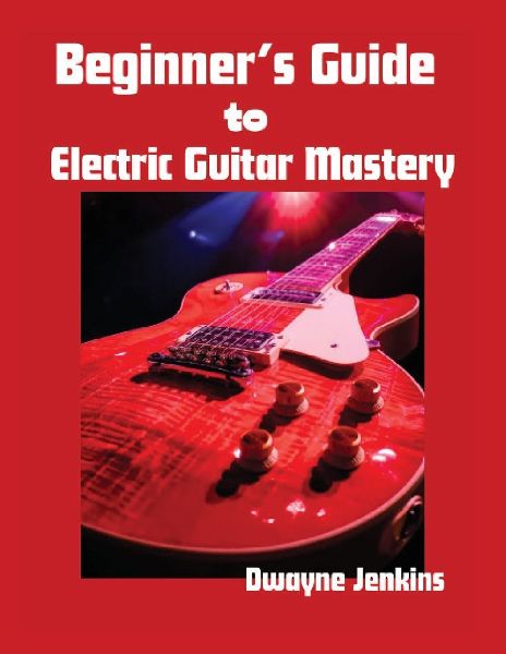 Beginners Guide to Electric Guitar Mastery: Unlock Your Musical Potential