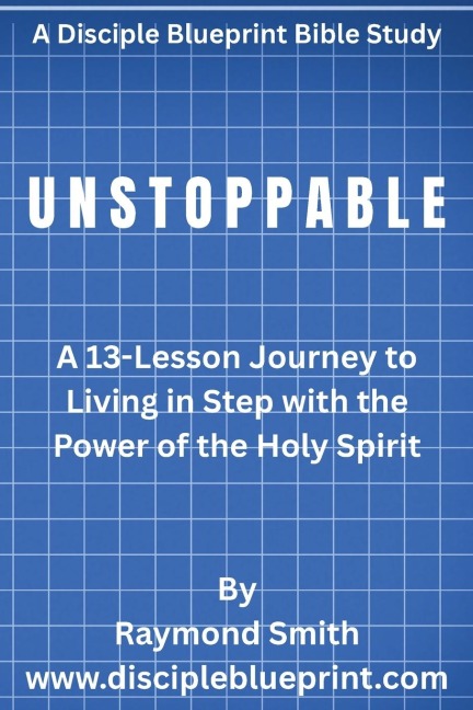 Unstoppable: A 13-Lesson Journey to Living in Step with the Power of the Holy Spirit