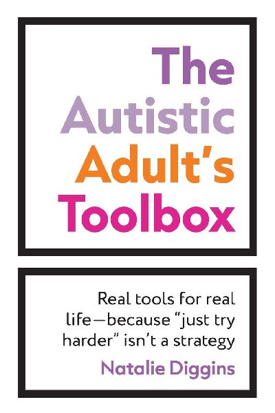 The Autistic Adult's Toolbox: Real Tools for Real Life-Because "Just Try Harder" Isn't a Strategy