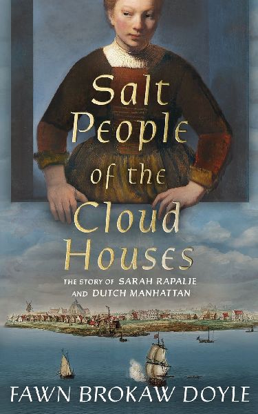 Salt People of the Cloud Houses: The Story of Sarah Rapalje and Dutch Manhattan