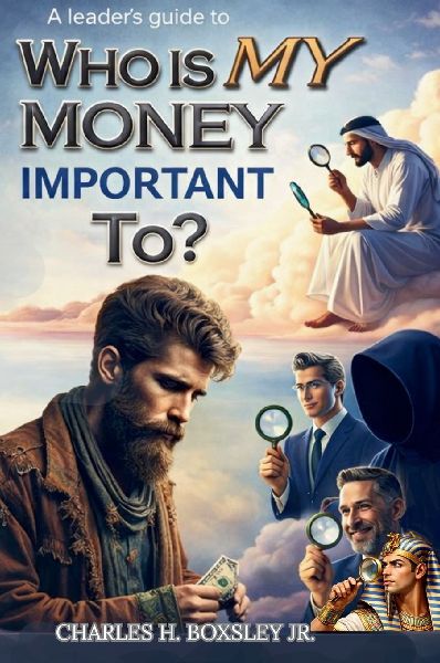 A Leader's Guide to Who Is My Money Important To?: A Biblical Blueprint for Financial Stewardship and Purpose-Driven Leadership