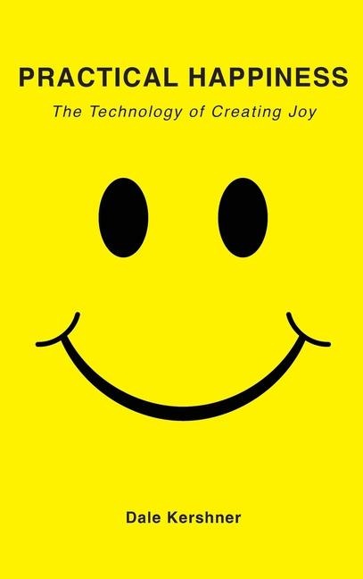 Practical Happiness: The Technology of Creating Joy