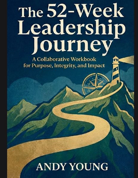 The 52-Week Leadership Journey: A Collaborative Workbook for Purpose, Integrity, and Impact