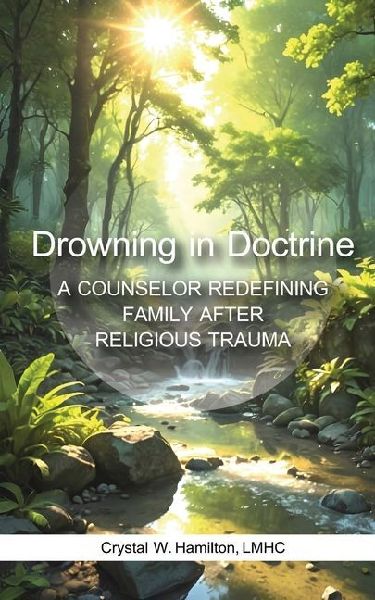 Drowning in Doctrine: A Counselor Redefines Family After Religious Trauma