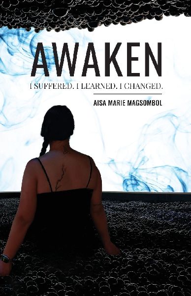 AWAKEN: I SUFFERED. I LEARNED. I CHANGED.