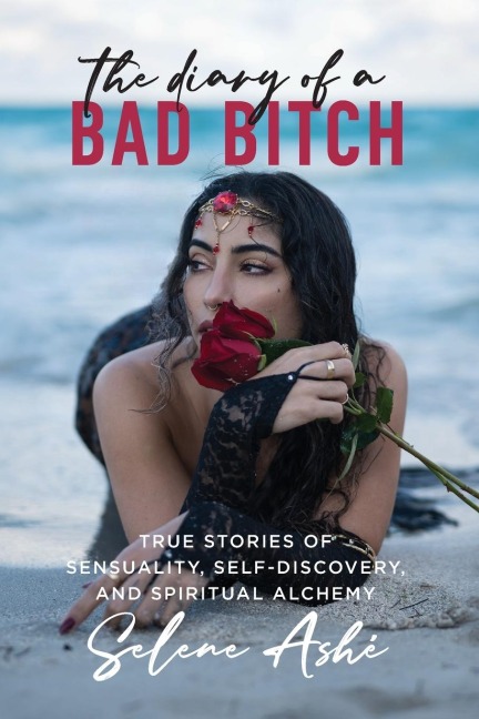 The Diary of a Bad Bitch: True Stories of Sensuality, Self-Discovery, and Spiritual Alchemy
