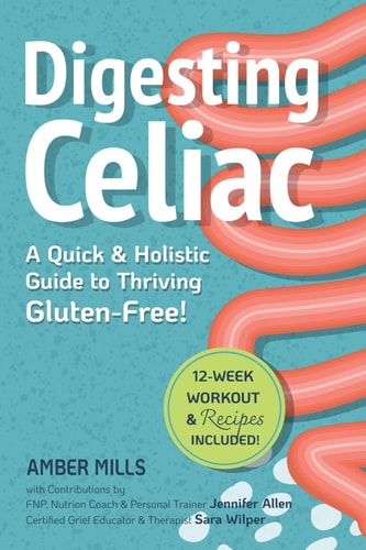Digesting Celiac: A Quick & Holistic Guide to Thriving Gluten-Free: Heal Your Gut, Understand Symptoms, Master Your Social Life, and Build Lifelong Healthy Habits!