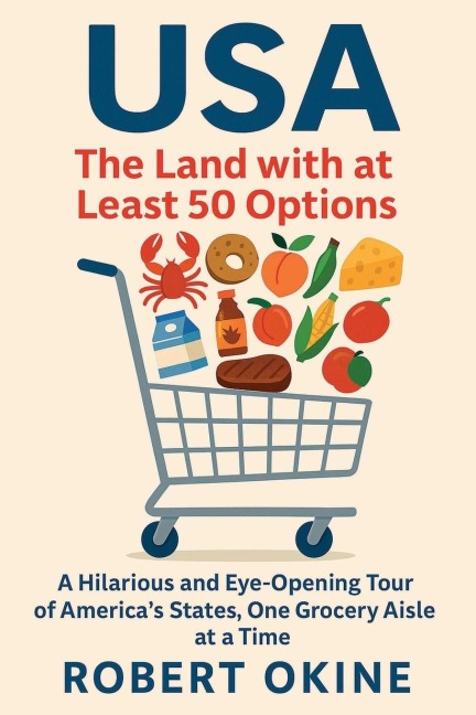 USA: The Land with at Least 50 Options: A Hilarious and Eye-Opening Tour of Americas States, One Grocery Aisle at a Time