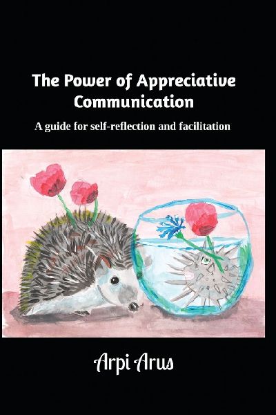 The Power of Appreciative Communication: A guide for self-reflection and facilitation