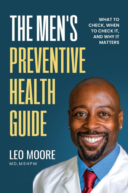 The Mens Preventive Health Guide: What To Check, When To Check It, and Why It Matters