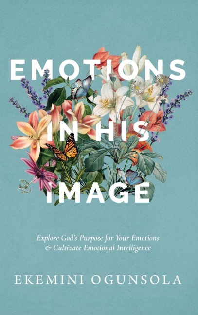 Emotions in His Image: Explore God's Purpose for Your Emotions & Cultivate Emotional Intelligence