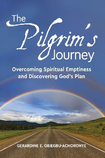 The Pilgrims Journey: Overcoming Spiritual Emptiness and Discovering Gods Plan