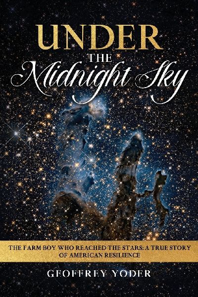 UNDER THE MIDNIGHT SKY: THE FARM BOY WHO REACHED THE STARS: A TRUE STORY OF AMERICAN RESILIENCE