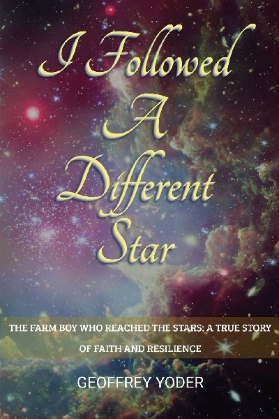 I Followed A Different Star: THE FARM BOY WHO REACHED THE STARS: A TRUE STORY OF FAITH AND RESILIENCE