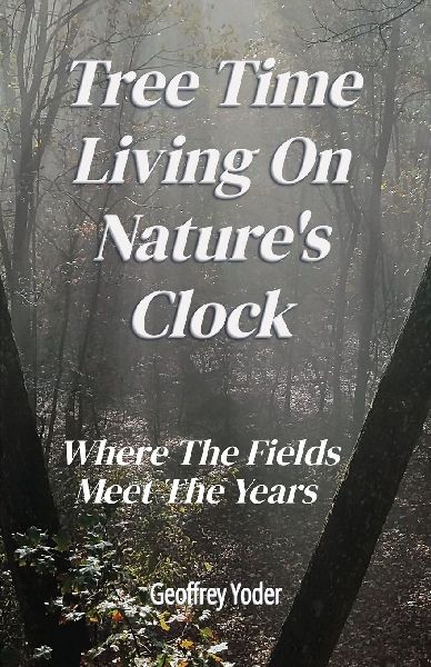 Tree Time Living On Natures Clock: Where The Fields Meet the Years