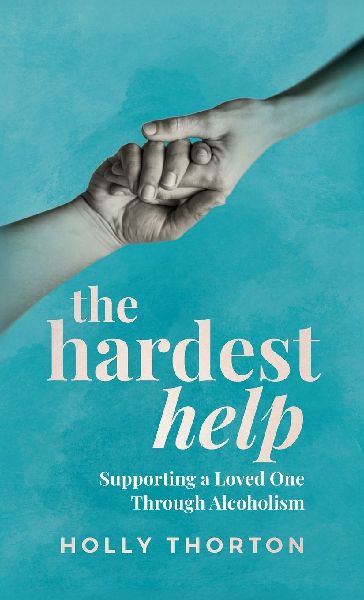 The Hardest Help: Supporting A Loved One Through Alcoholism