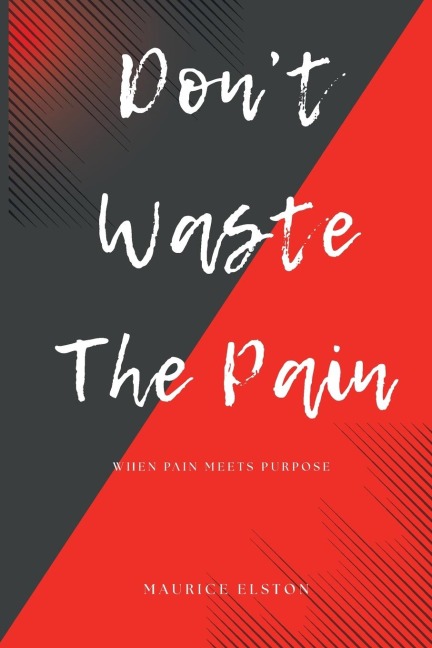 Don't Waste The Pain: When Pain Meets Purpose