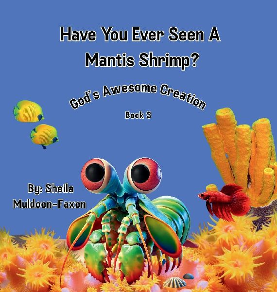 Have You Ever Seen A Mantis Shrimp?: Gods Awesome Creation