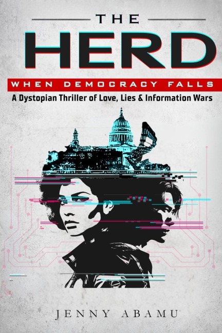 The Herd- When Democracy Falls: A Dystopian Thriller of Love, Lies, & Information Wars