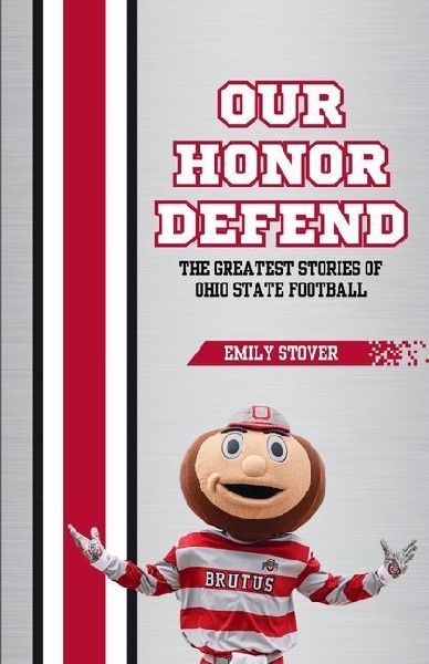 Our Honor Defend: The Greatest Stories of Ohio State Football