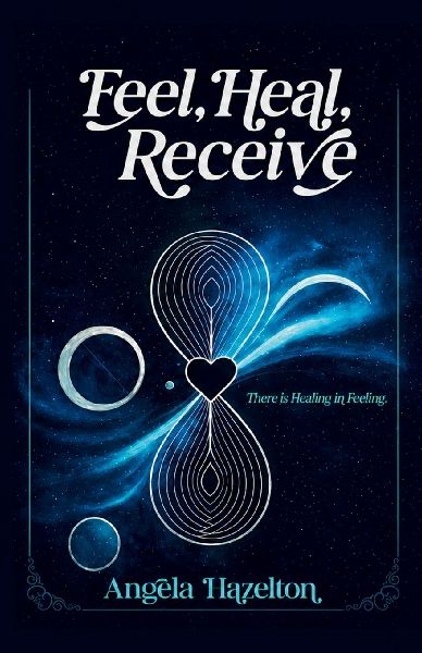 Feel, Heal, Receive: There is Healing in Feeling