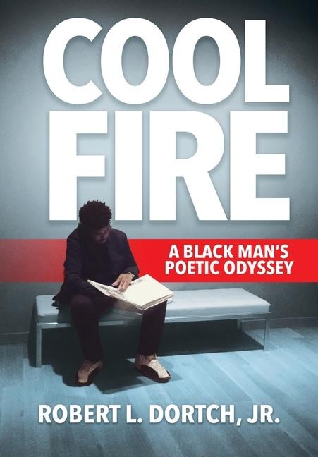 Cool Fire: A Black Mans Poetic Odyssey