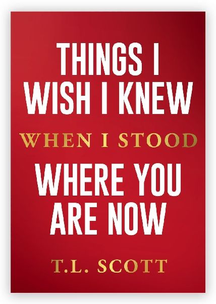 Things I Wish I Knew When I Stood Where You Are Now