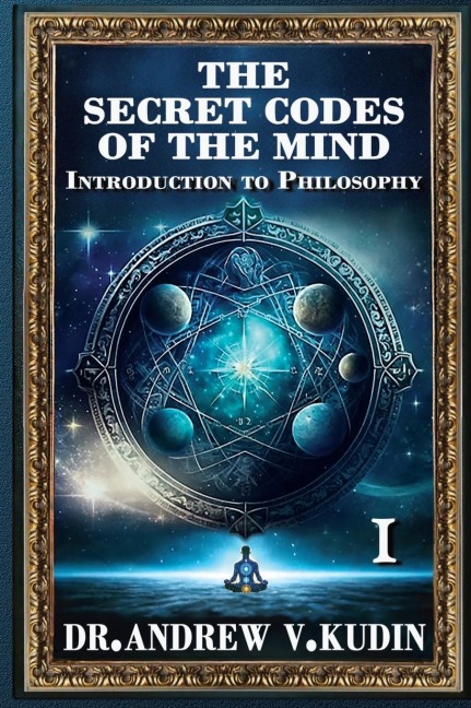 THE SECRET CODES OF THE MIND: Introduction to Philosophy (Book I)