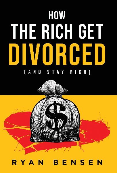 How the Rich Get Divorced: (and Stay Rich)