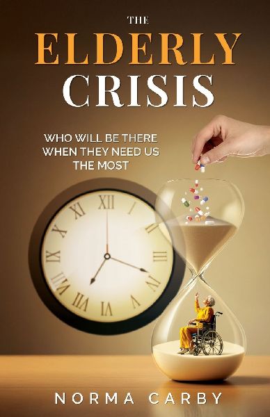 THE ELDERLY CRISIS: WHO WILL BE THERE WHEN THEY NEED US THE MOST